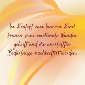 In Kontakt zum Inneren Kind können seine emotionale Wunden geheilt und die unerfüllten Bedürfnisse nachbeeltert werden. - Saskia John